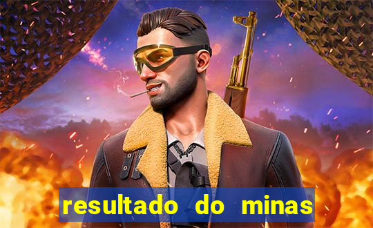 resultado do minas cap hoje